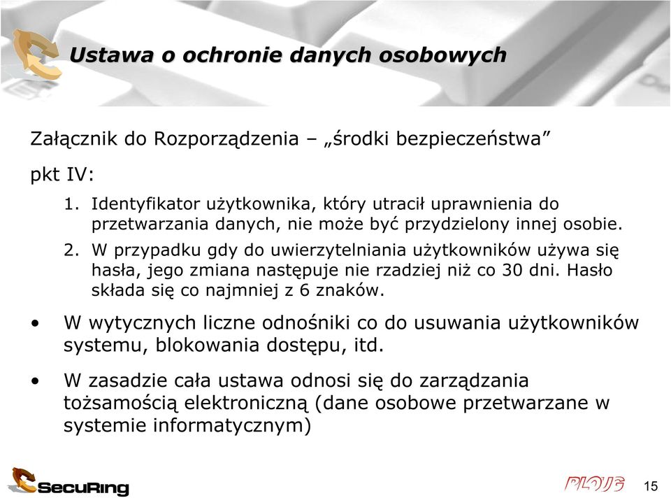 W przypadku gdy do uwierzytelniania użytkowników używa się hasła, jego zmiana następuje nie rzadziej niż co 30 dni.