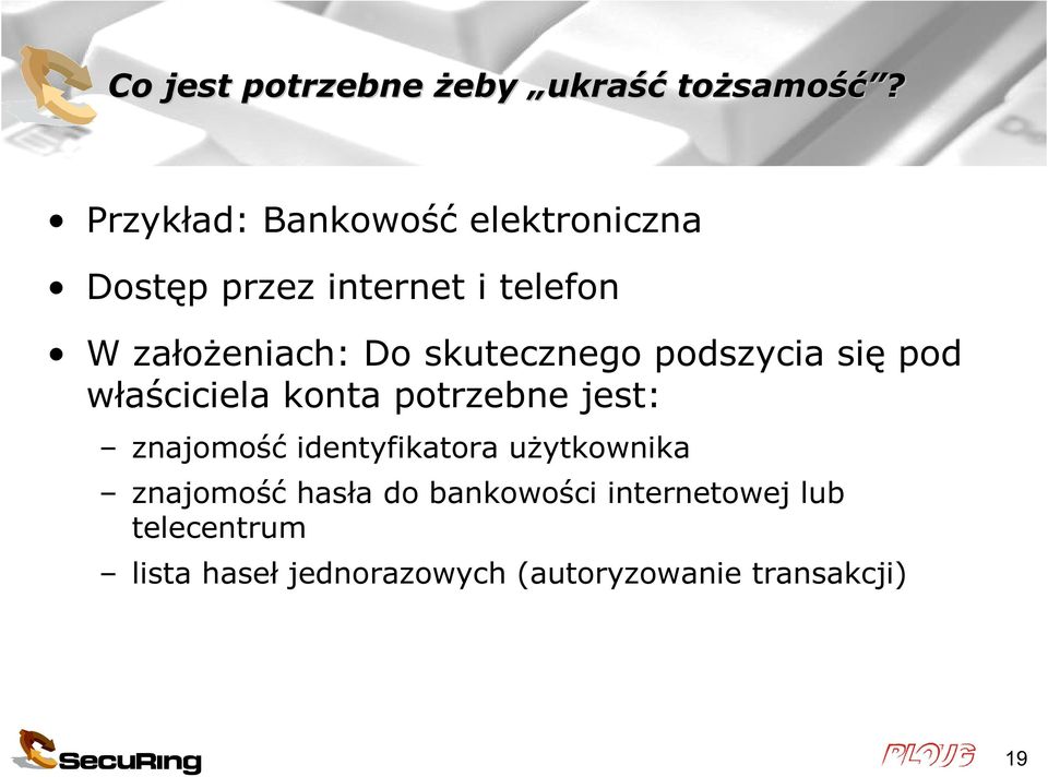 skutecznego podszycia się pod właściciela konta potrzebne jest: znajomość