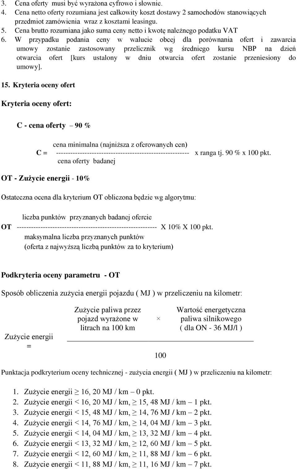 W przypadku podania ceny w walucie obcej dla porównania ofert i zawarcia umowy zostanie zastosowany przelicznik wg średniego kursu NBP na dzień otwarcia ofert [kurs ustalony w dniu otwarcia ofert