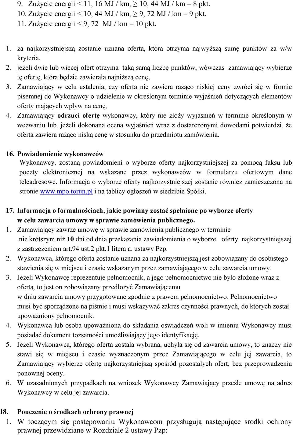 Zamawiający w celu ustalenia, czy oferta nie zawiera rażąco niskiej ceny zwróci się w formie pisemnej do Wykonawcy o udzielenie w określonym terminie wyjaśnień dotyczących elementów oferty mających