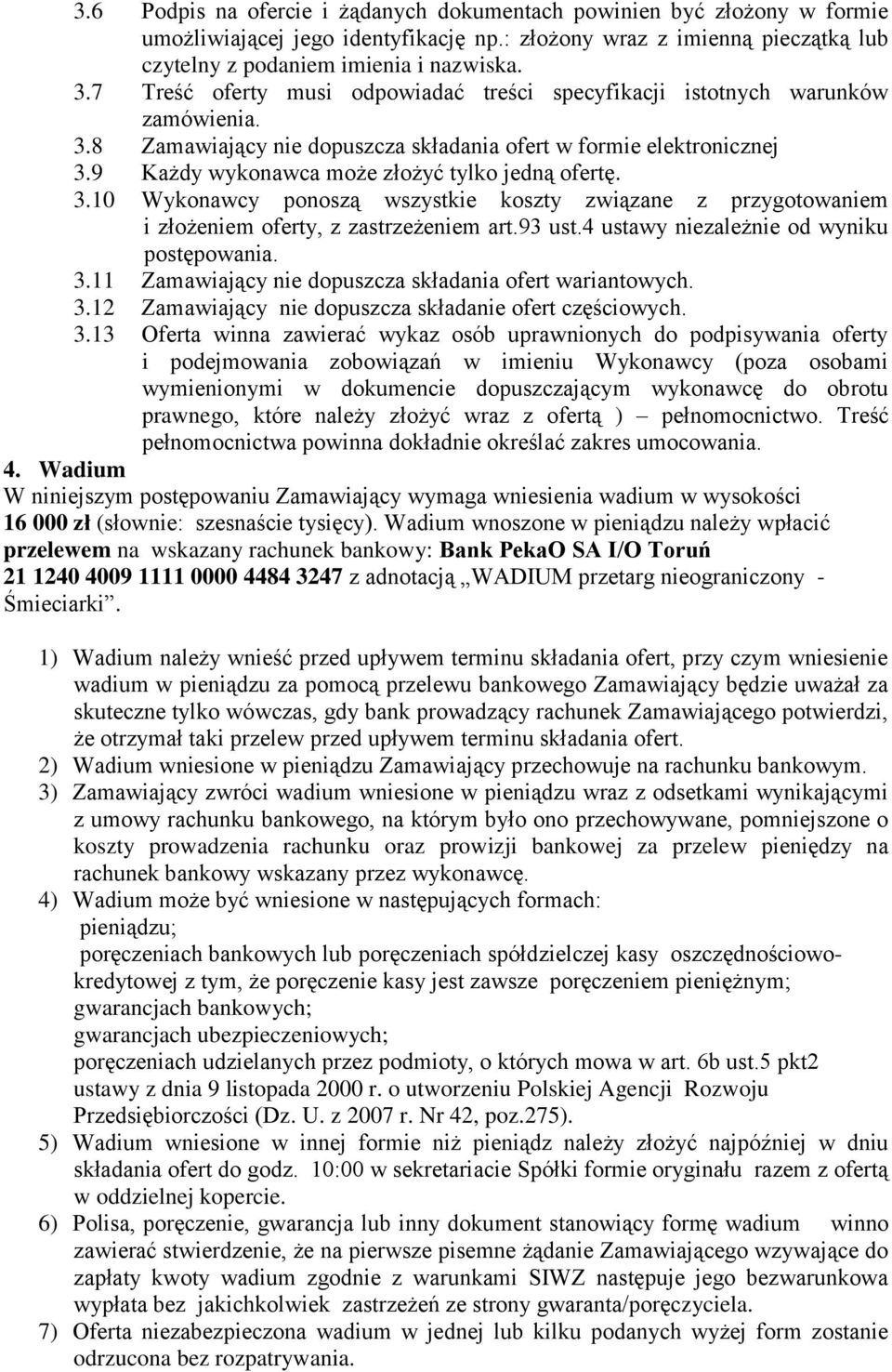 9 Każdy wykonawca może złożyć tylko jedną ofertę. 3.10 Wykonawcy ponoszą wszystkie koszty związane z przygotowaniem i złożeniem oferty, z zastrzeżeniem art.93 ust.