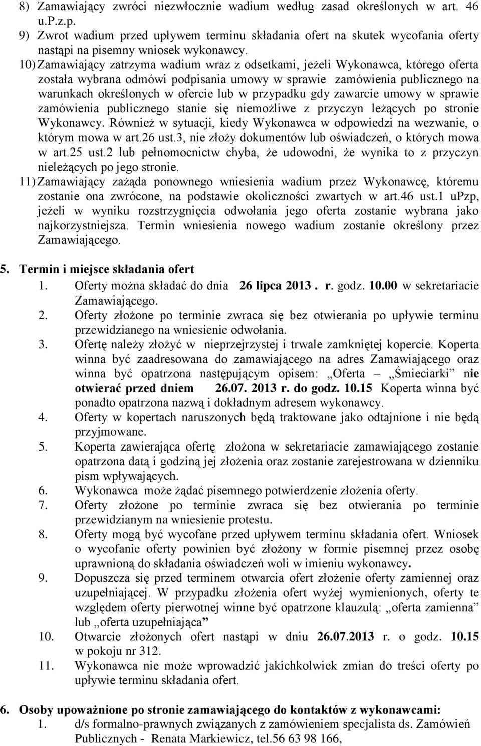 przypadku gdy zawarcie umowy w sprawie zamówienia publicznego stanie się niemożliwe z przyczyn leżących po stronie Wykonawcy.