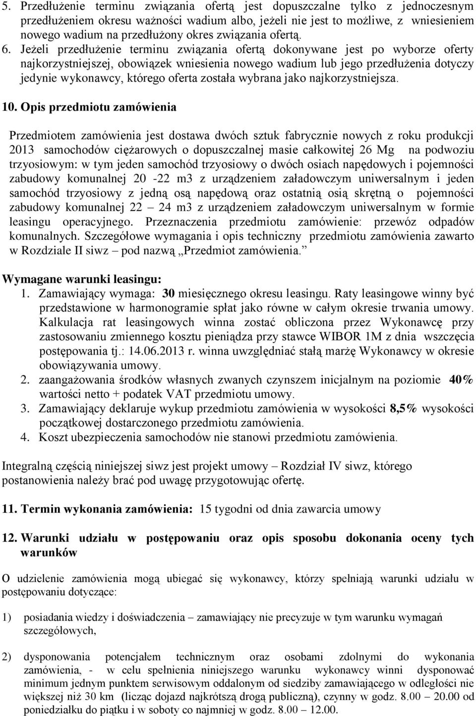 Jeżeli przedłużenie terminu związania ofertą dokonywane jest po wyborze oferty najkorzystniejszej, obowiązek wniesienia nowego wadium lub jego przedłużenia dotyczy jedynie wykonawcy, którego oferta