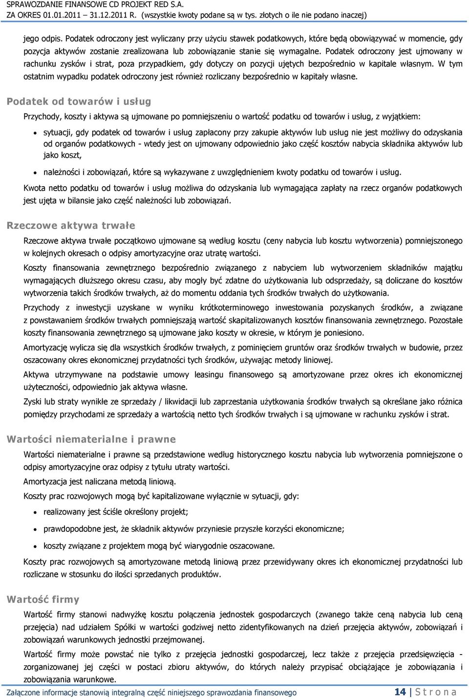 W tym ostatnim wypadku podatek odroczony jest również rozliczany bezpośrednio w kapitały własne.