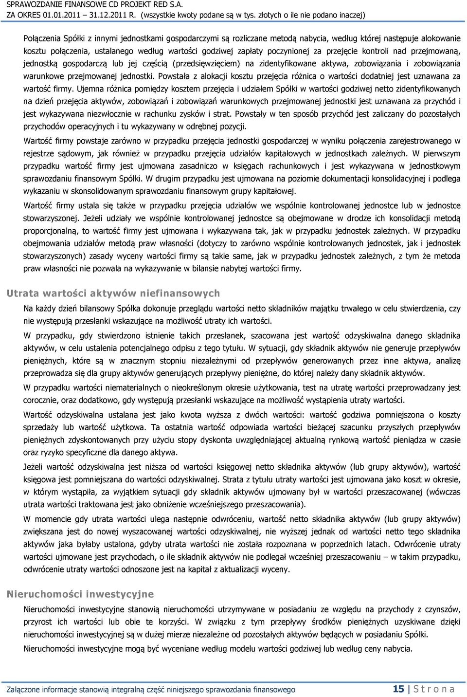 Powstała z alokacji kosztu przejęcia różnica o wartości dodatniej jest uznawana za wartość firmy.