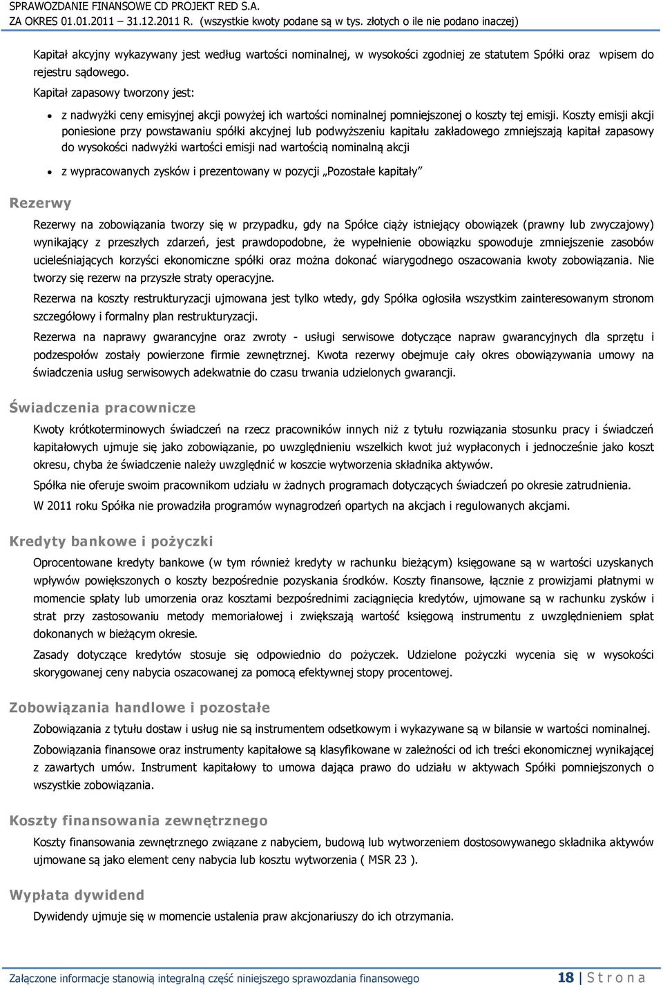 Koszty emisji akcji poniesione przy powstawaniu spółki akcyjnej lub podwyższeniu kapitału zakładowego zmniejszają kapitał zapasowy do wysokości nadwyżki wartości emisji nad wartością nominalną akcji
