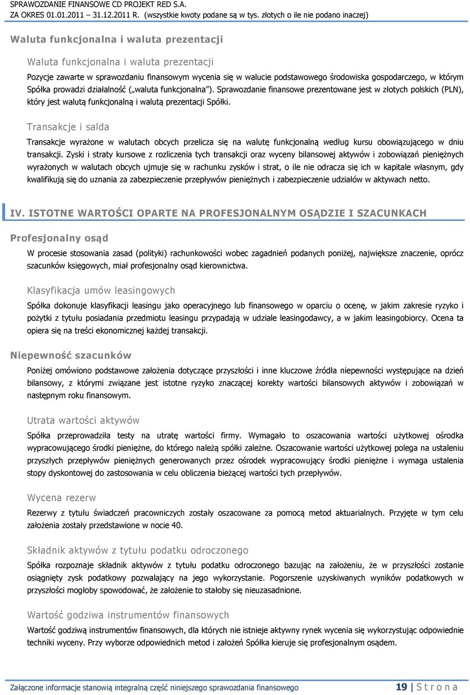 Transakcje i salda Transakcje wyrażone w walutach obcych przelicza się na walutę funkcjonalną według kursu obowiązującego w dniu transakcji.