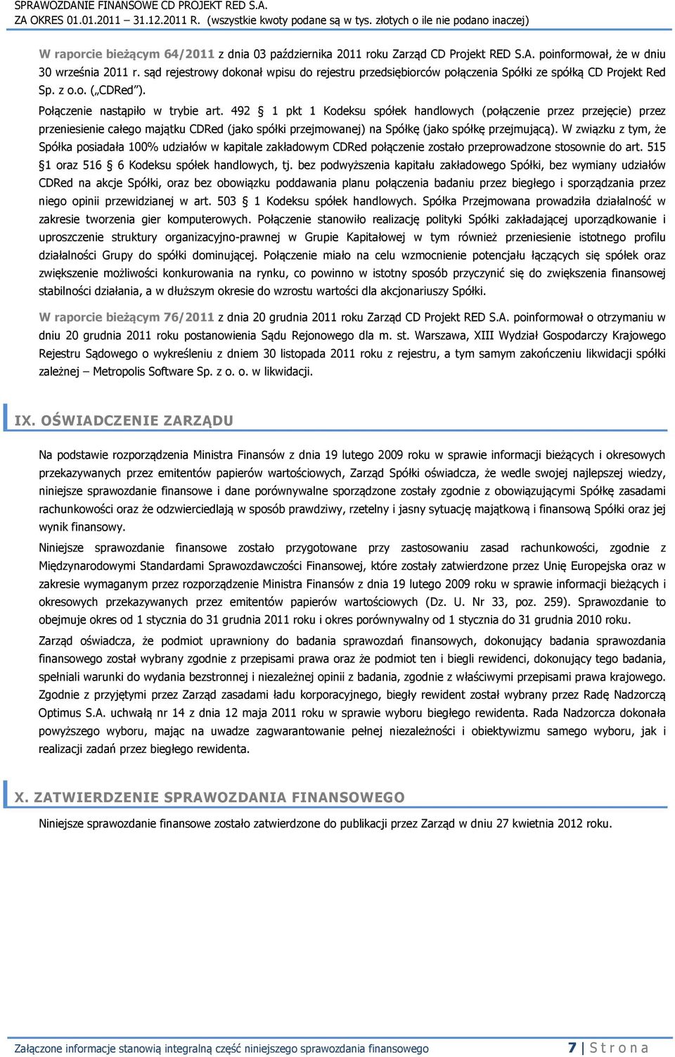 492 1 pkt 1 Kodeksu spółek handlowych (połączenie przez przejęcie) przez przeniesienie całego majątku CDRed (jako spółki przejmowanej) na Spółkę (jako spółkę przejmującą).