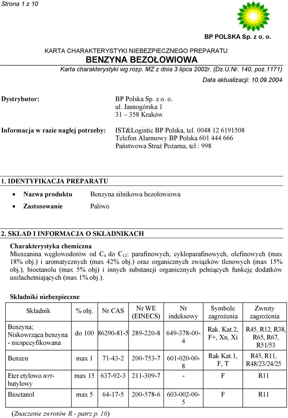 SKŁAD I INFORMACJA O SKŁADNIKACH Charakterystyka chemiczna Mieszanina węglowodorów od C 4 do C 12 : parafinowych, cykloparafinowych, olefinowych (max 18% obj.) i aromatycznych (max 42% obj.