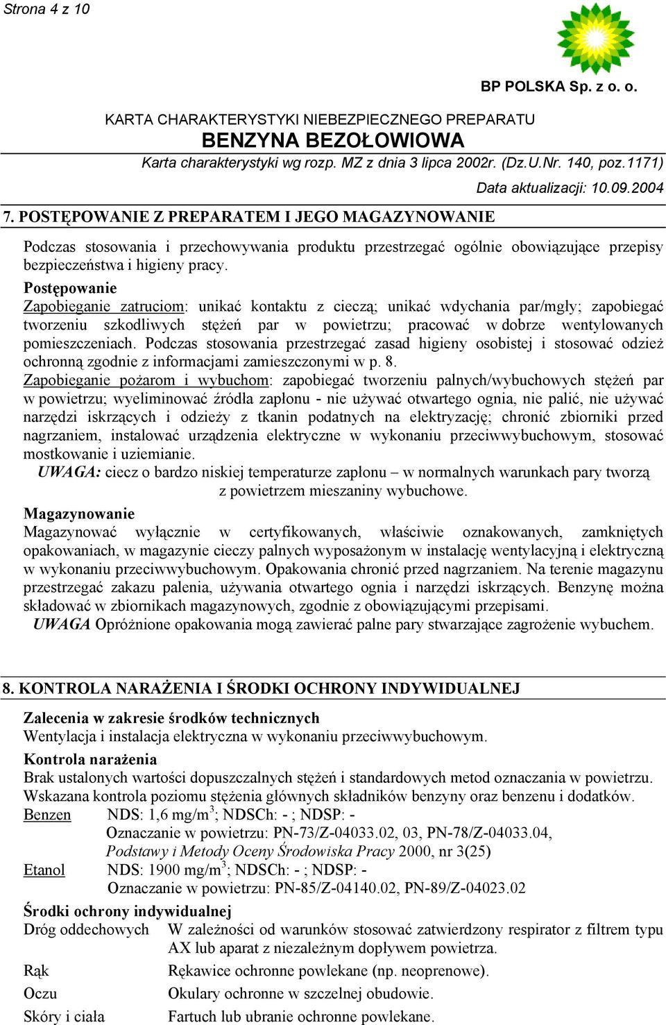 Podczas stosowania przestrzegać zasad higieny osobistej i stosować odzież ochronną zgodnie z informacjami zamieszczonymi w p. 8.