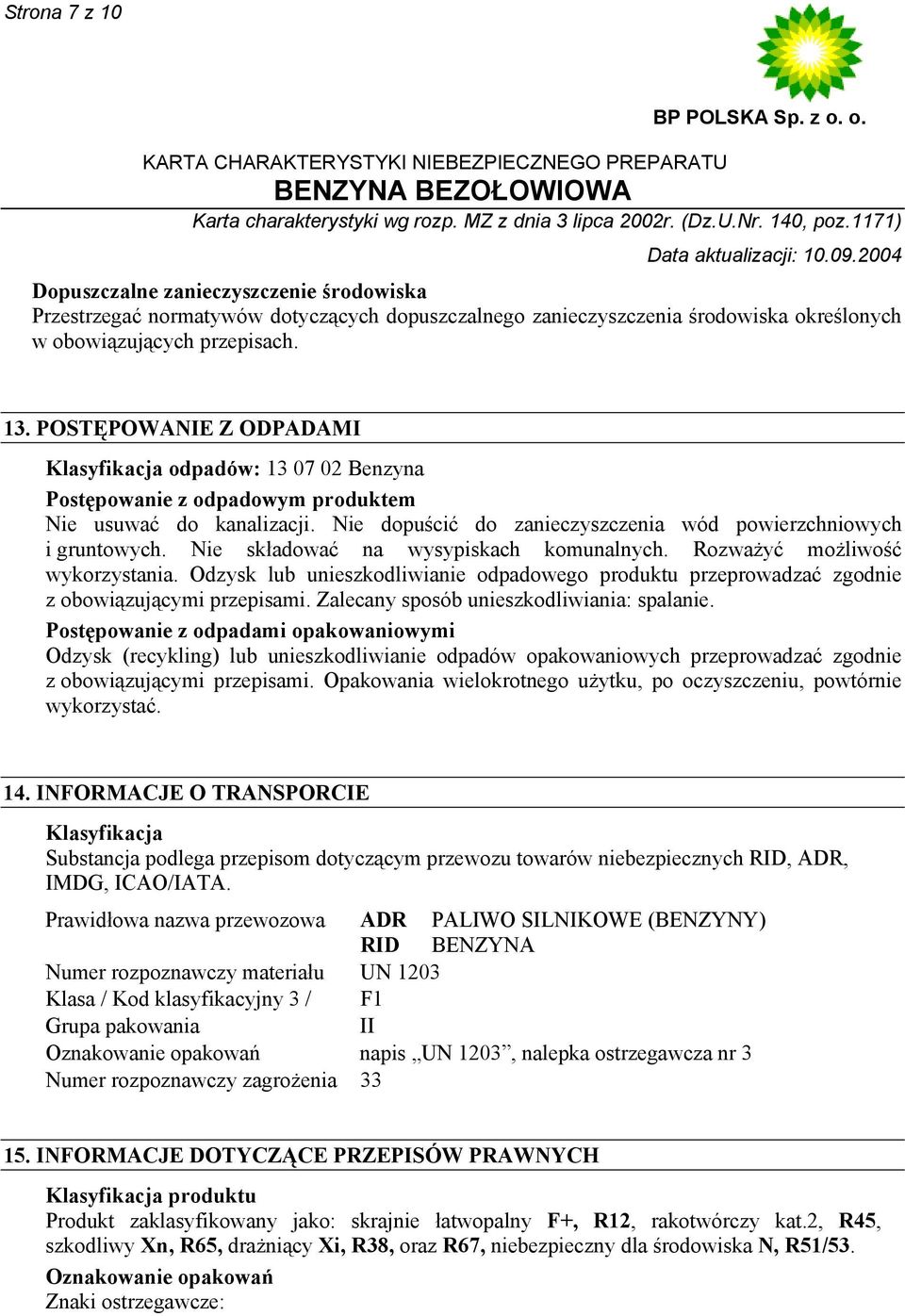 Nie składować na wysypiskach komunalnych. Rozważyć możliwość wykorzystania. Odzysk lub unieszkodliwianie odpadowego produktu przeprowadzać zgodnie z obowiązującymi przepisami.