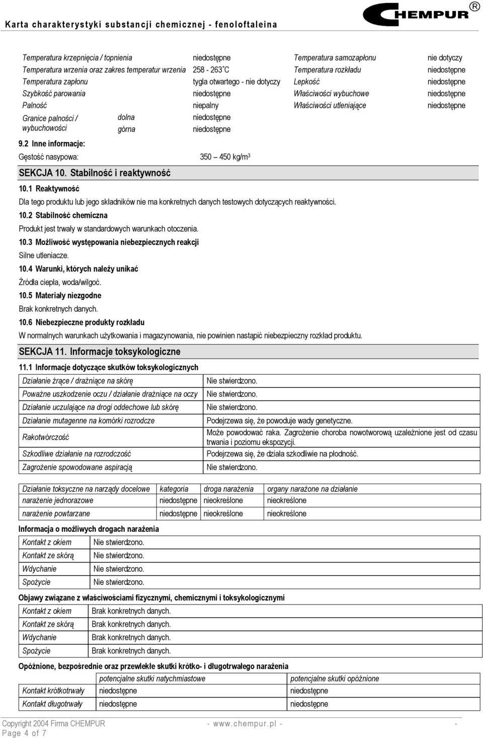 niedostępne wybuchowości górna niedostępne 9.2 Inne informacje: Gęstość nasypowa: 350 450 kg/m 3 SEKCJA 10. Stabilność i reaktywność 10.