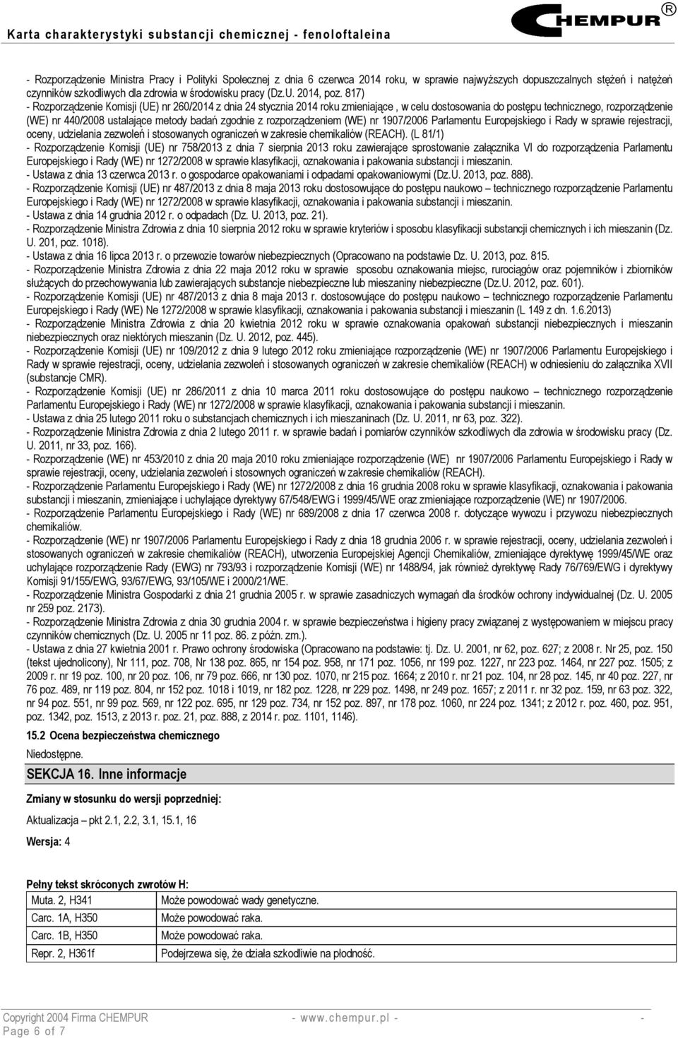 817) - Rozporządzenie Komisji (UE) nr 260/2014 z dnia 24 stycznia 2014 roku zmieniające, w celu dostosowania do postępu technicznego, rozporządzenie (WE) nr 440/2008 ustalające metody badań zgodnie z