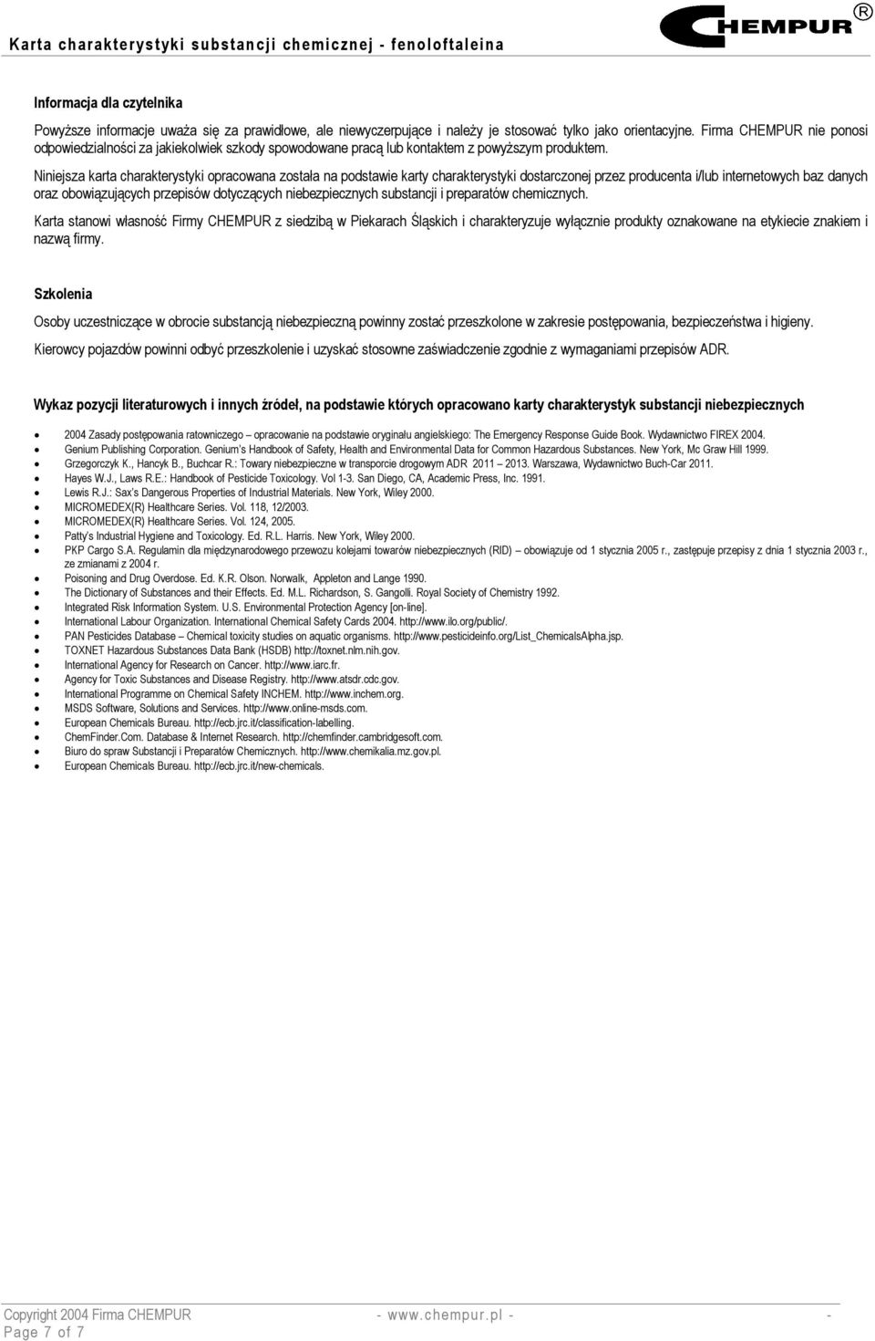 Niniejsza karta charakterystyki opracowana została na podstawie karty charakterystyki dostarczonej przez producenta i/lub internetowych baz danych oraz obowiązujących przepisów dotyczących