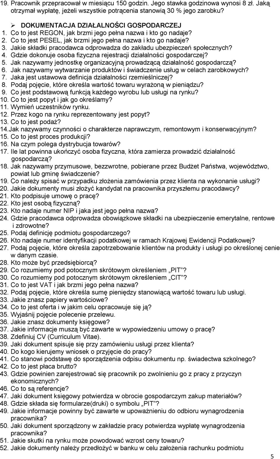 Jakie składki pracodawca odprowadza do zakładu ubezpieczeń społecznych? 4. Gdzie dokonuje osoba fizyczna rejestracji działalności gospodarczej? 5.