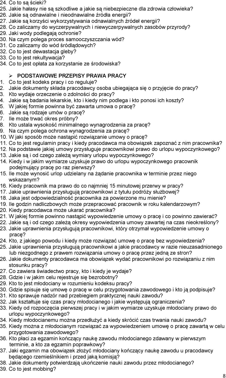 Na czym polega proces samooczyszczania wód? 31. Co zaliczamy do wód śródlądowych? 32. Co to jest dewastacja gleby? 33. Co to jest rekultywacja? 34. Co to jest opłata za korzystanie ze środowiska?