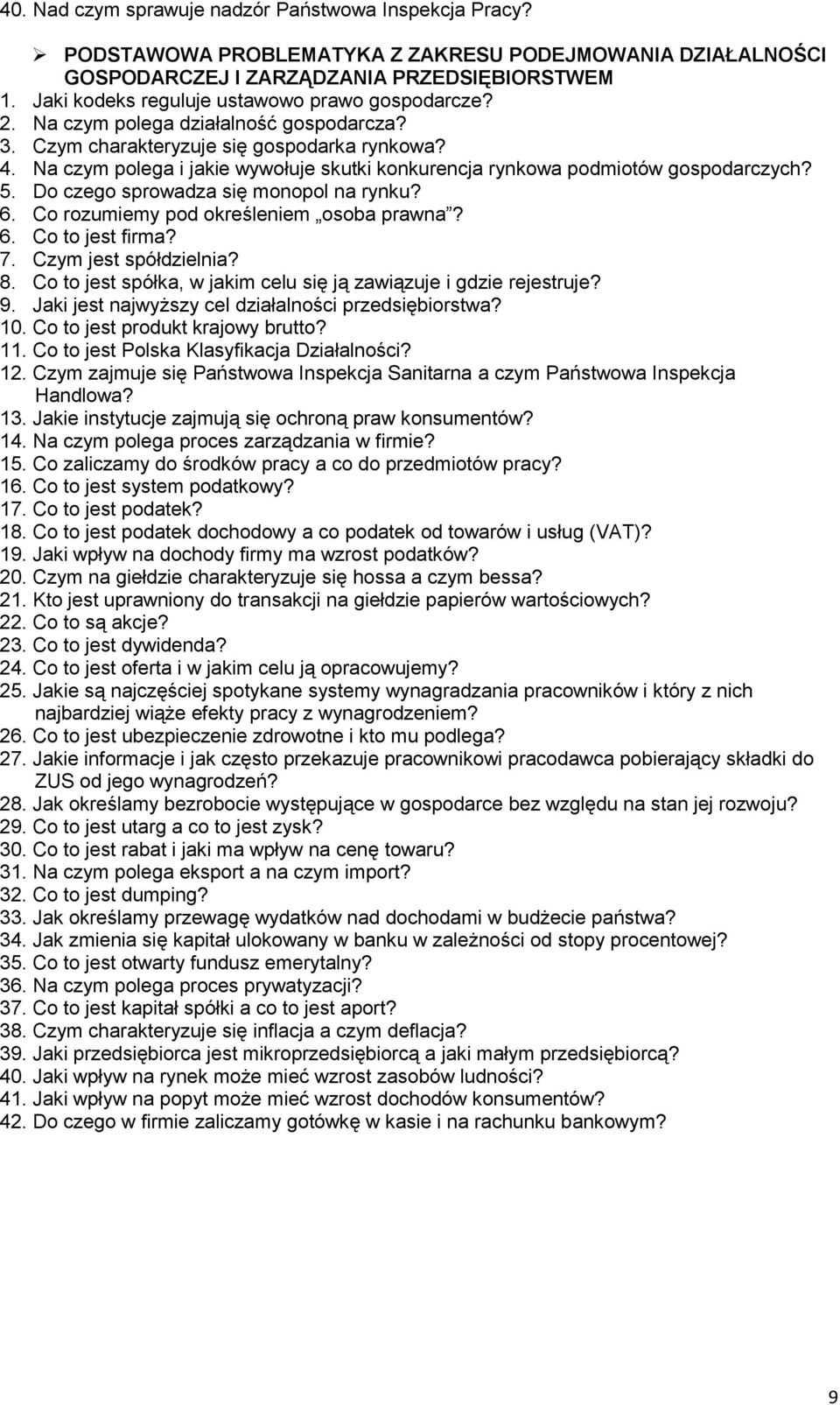 Na czym polega i jakie wywołuje skutki konkurencja rynkowa podmiotów gospodarczych? 5. Do czego sprowadza się monopol na rynku? 6. Co rozumiemy pod określeniem osoba prawna? 6. Co to jest firma? 7.