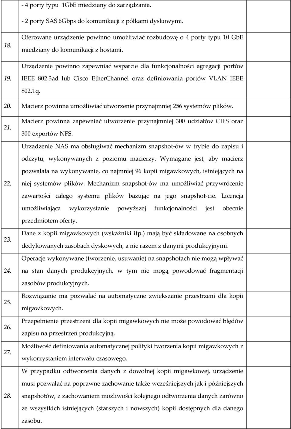 3ad lub Cisco EtherChannel oraz definiowania portów VLAN IEEE 802.1q. 20. Macierz powinna umożliwiać utworzenie przynajmniej 256 systemów plików. 21.