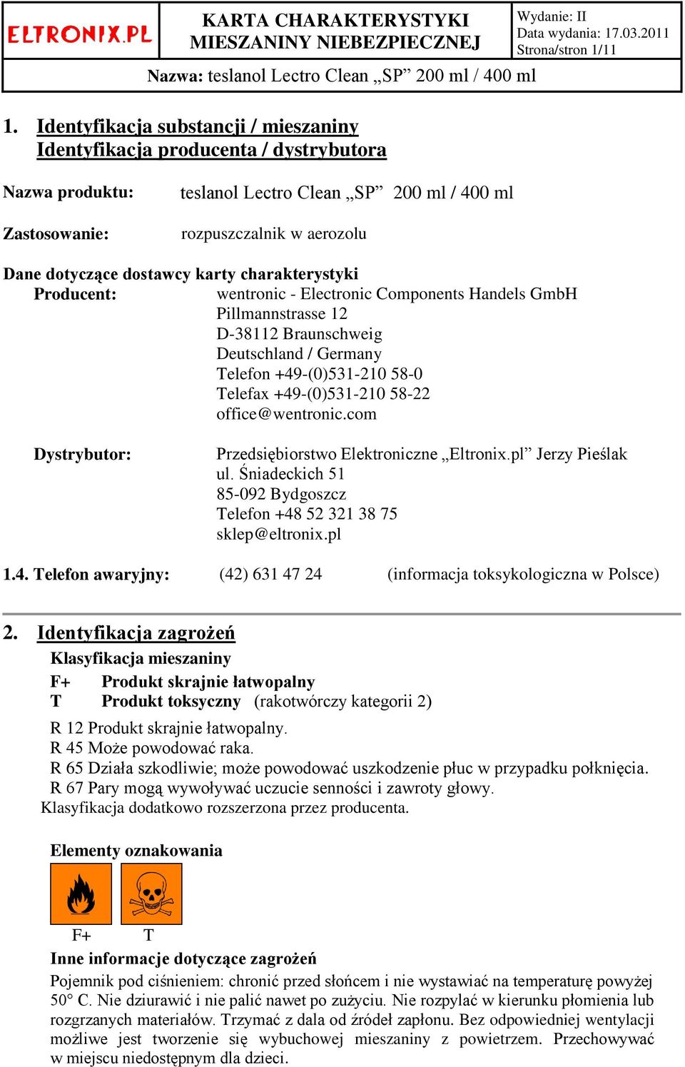 Telefax +49-(0)531-210 58-22 office@wentronic.com Dystrybutor: Przedsiębiorstwo Elektroniczne Eltronix.pl Jerzy Pieślak ul. Śniadeckich 51 85-092 Bydgoszcz Telefon +48 52 321 38 75 sklep@eltronix.