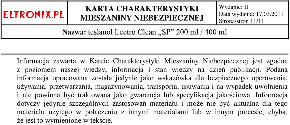 Podana informacja opracowana została jedynie jako wskazówka dla bezpiecznego operowania, używania, przetwarzania, magazynowania, transportu, usuwania i na