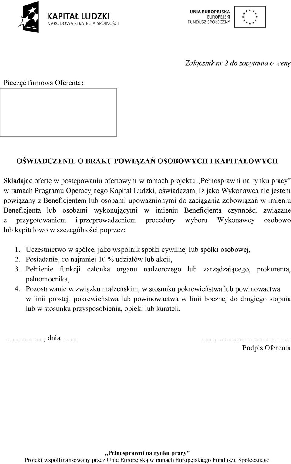 imieniu Beneficjenta czynności związane z przygotowaniem i przeprowadzeniem procedury wyboru Wykonawcy osobowo lub kapitałowo w szczególności poprzez: 1.