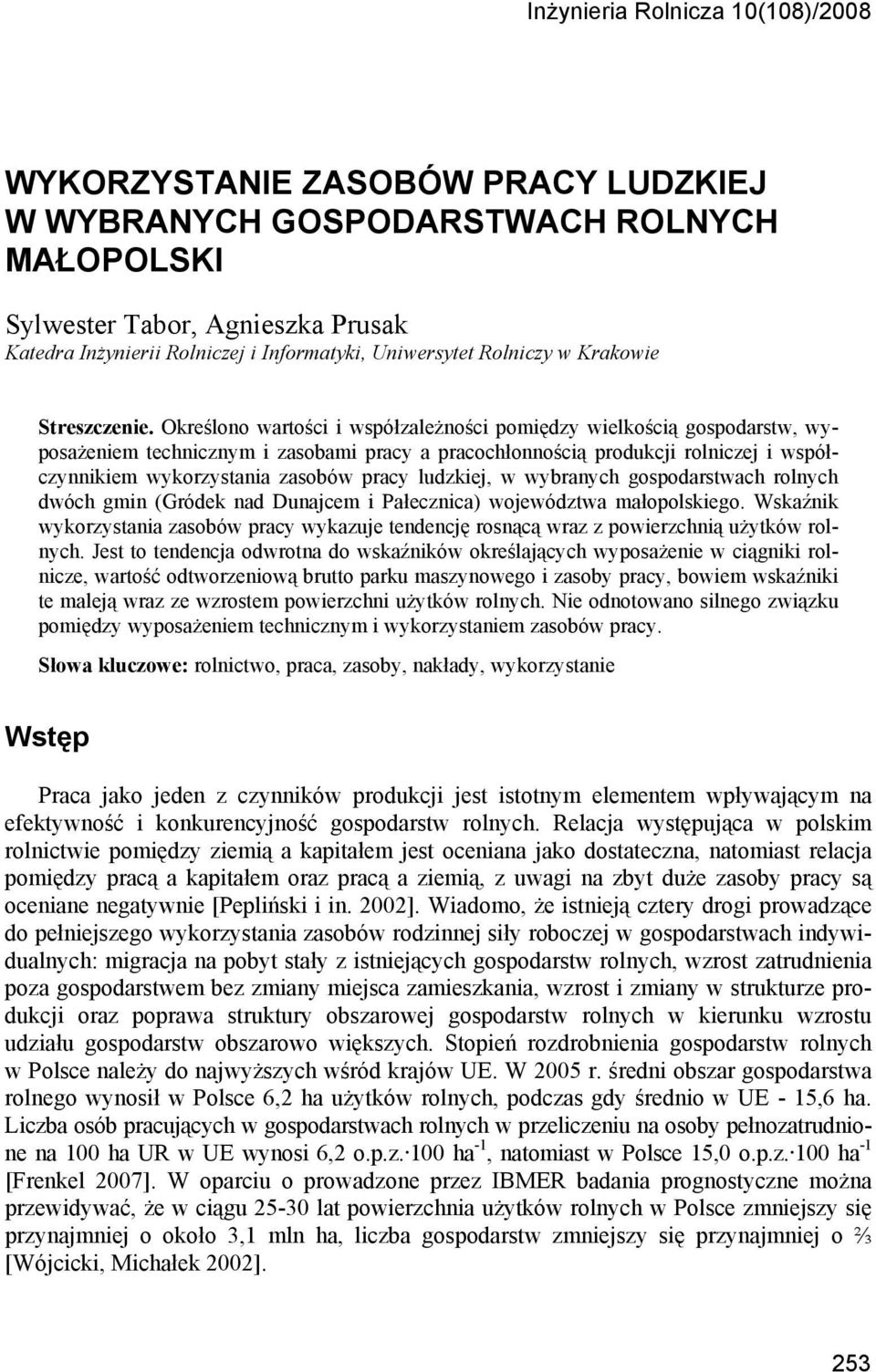 Określono wartości i współzależności pomiędzy wielkością gospodarstw, wyposażeniem technicznym i zasobami pracy a pracochłonnością produkcji rolniczej i współczynnikiem wykorzystania zasobów pracy