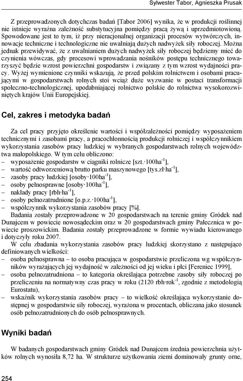 Można jednak przewidywać, że z uwalnianiem dużych nadwyżek siły roboczej będziemy mieć do czynienia wówczas, gdy procesowi wprowadzania nośników postępu technicznego towarzyszyć będzie wzrost