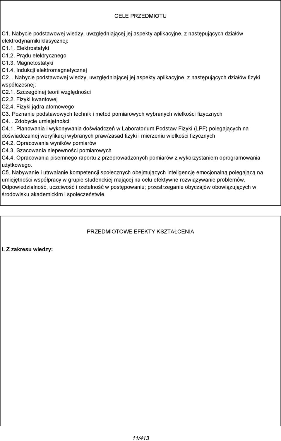 . Fizyki kwantowej C.4. Fizyki jądra atomowego C3. Poznanie podstawowych technik i metod pomiarowych wybranych wielkości fizycznych C4.. Zdobycie umiejętności: C4.1.