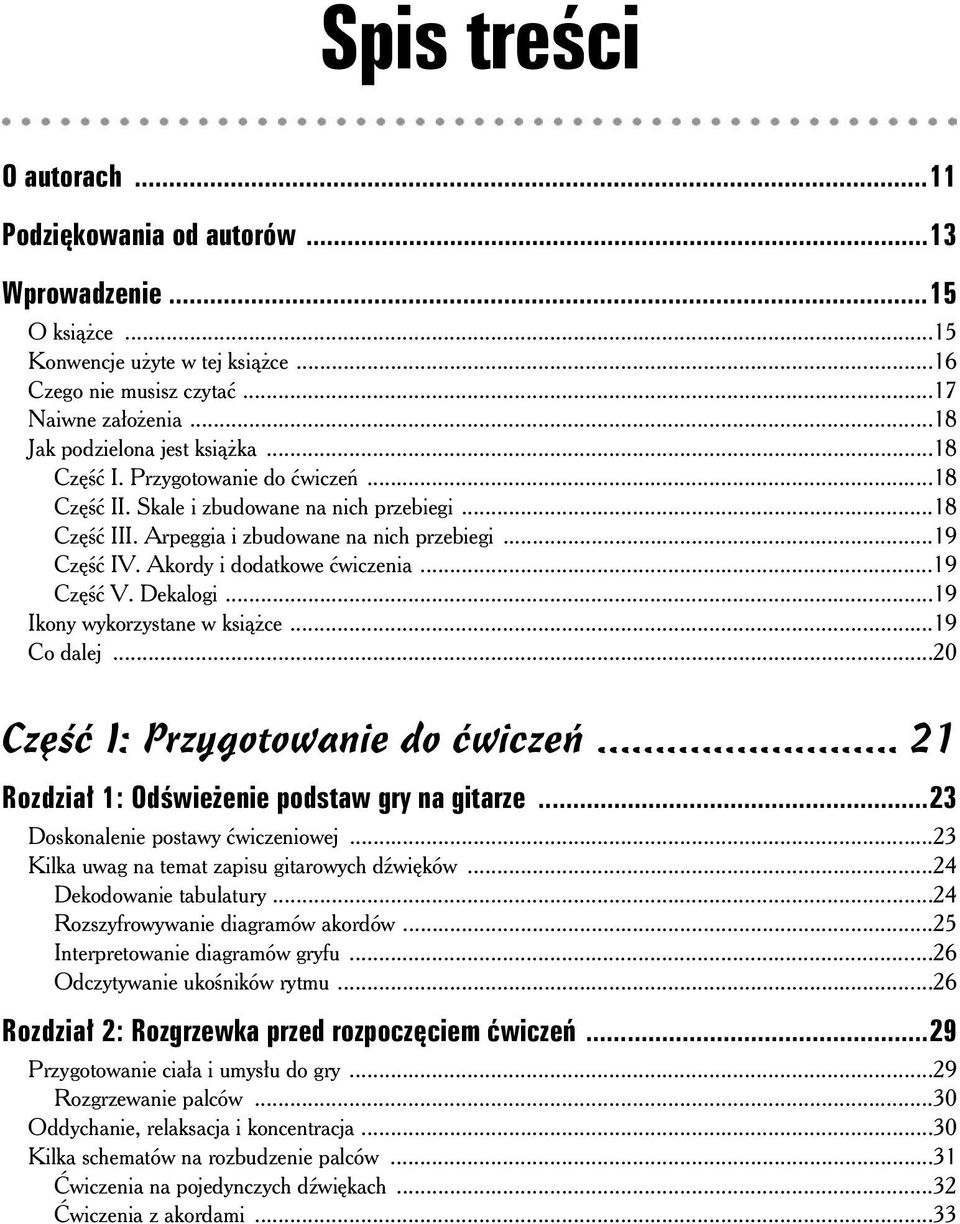 ..19 Ikony wykorzystane w ksi ce...19 Co dalej...20 Cz I: Przygotowanie do wicze... 21 Rozdzia 1: Od wie enie podstaw gry na gitarze...23 Doskonalenie postawy wiczeniowej.