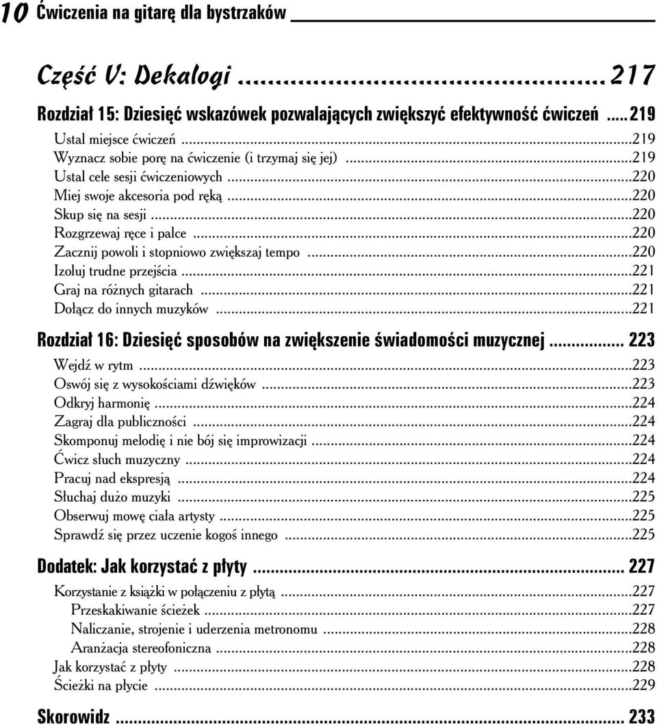 ..220 Zacznij powoli i stopniowo zwi kszaj tempo...220 Izoluj trudne przej cia...221 Graj na ró nych gitarach...221 Do cz do innych muzyków.