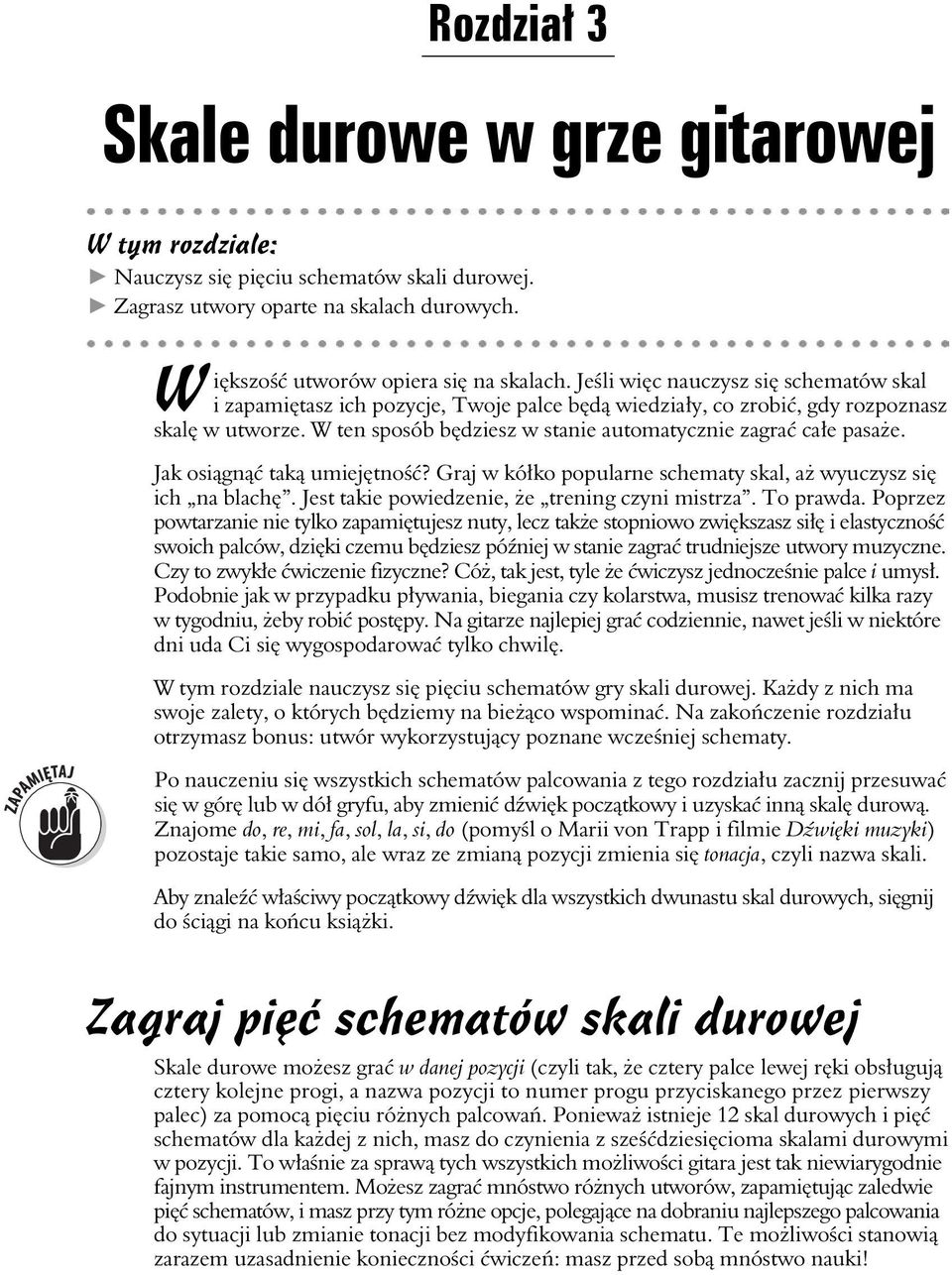 W ten sposób b dziesz w stanie automatycznie zagra ca e pasa e. Jak osi gn tak umiej tno? Graj w kó ko popularne schematy skal, a wyuczysz si ich na blach.