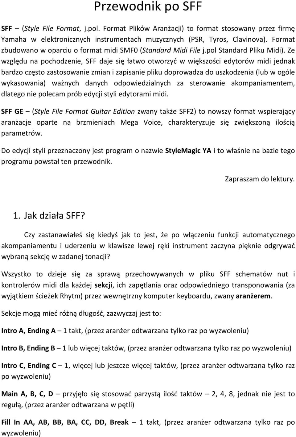 Ze względu na pochodzenie, SFF daje się łatwo otworzyć w większości edytorów midi jednak bardzo często zastosowanie zmian i zapisanie pliku doprowadza do uszkodzenia (lub w ogóle wykasowania) ważnych