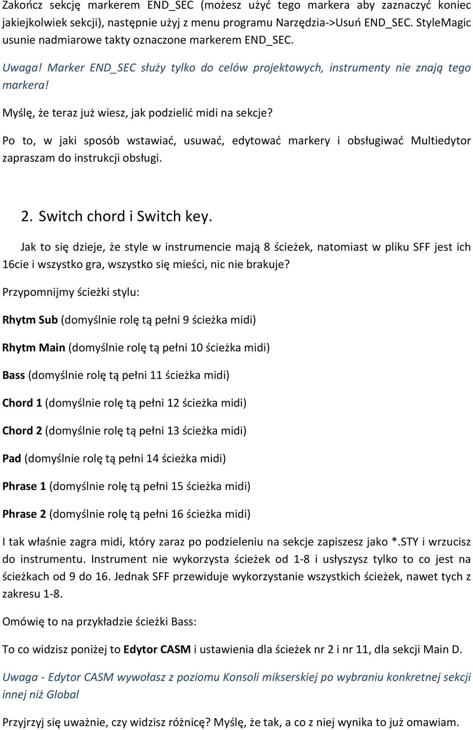 Myślę, że teraz już wiesz, jak podzielić midi na sekcje? Po to, w jaki sposób wstawiać, usuwać, edytować markery i obsługiwać Multiedytor zapraszam do instrukcji obsługi. 2. Switch chord i Switch key.