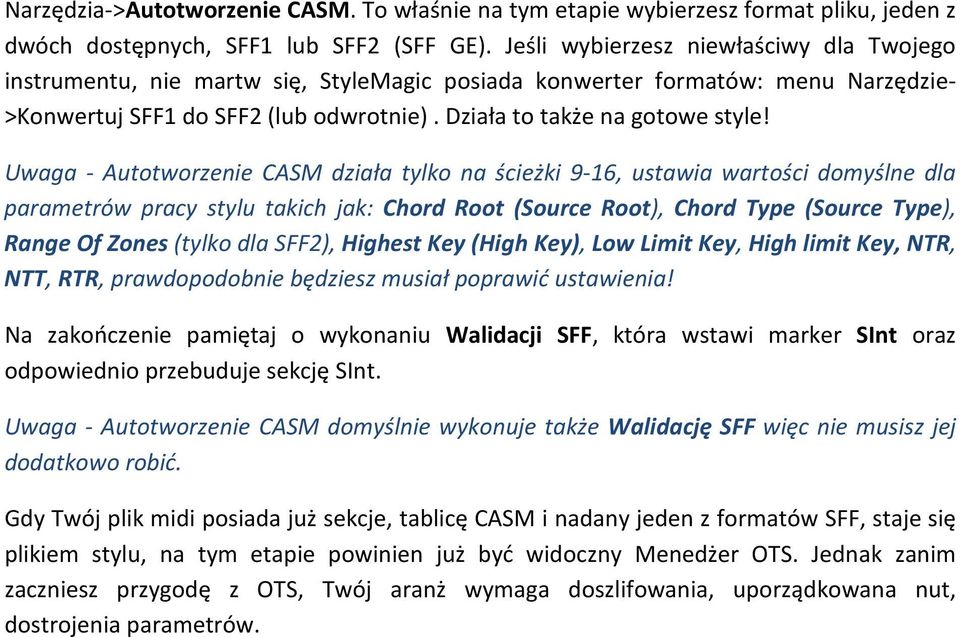 Uwaga - Autotworzenie CASM działa tylko na ścieżki 9-16, ustawia wartości domyślne dla parametrów pracy stylu takich jak: Chord Root (Source Root), Chord Type (Source Type), Range Of Zones (tylko dla