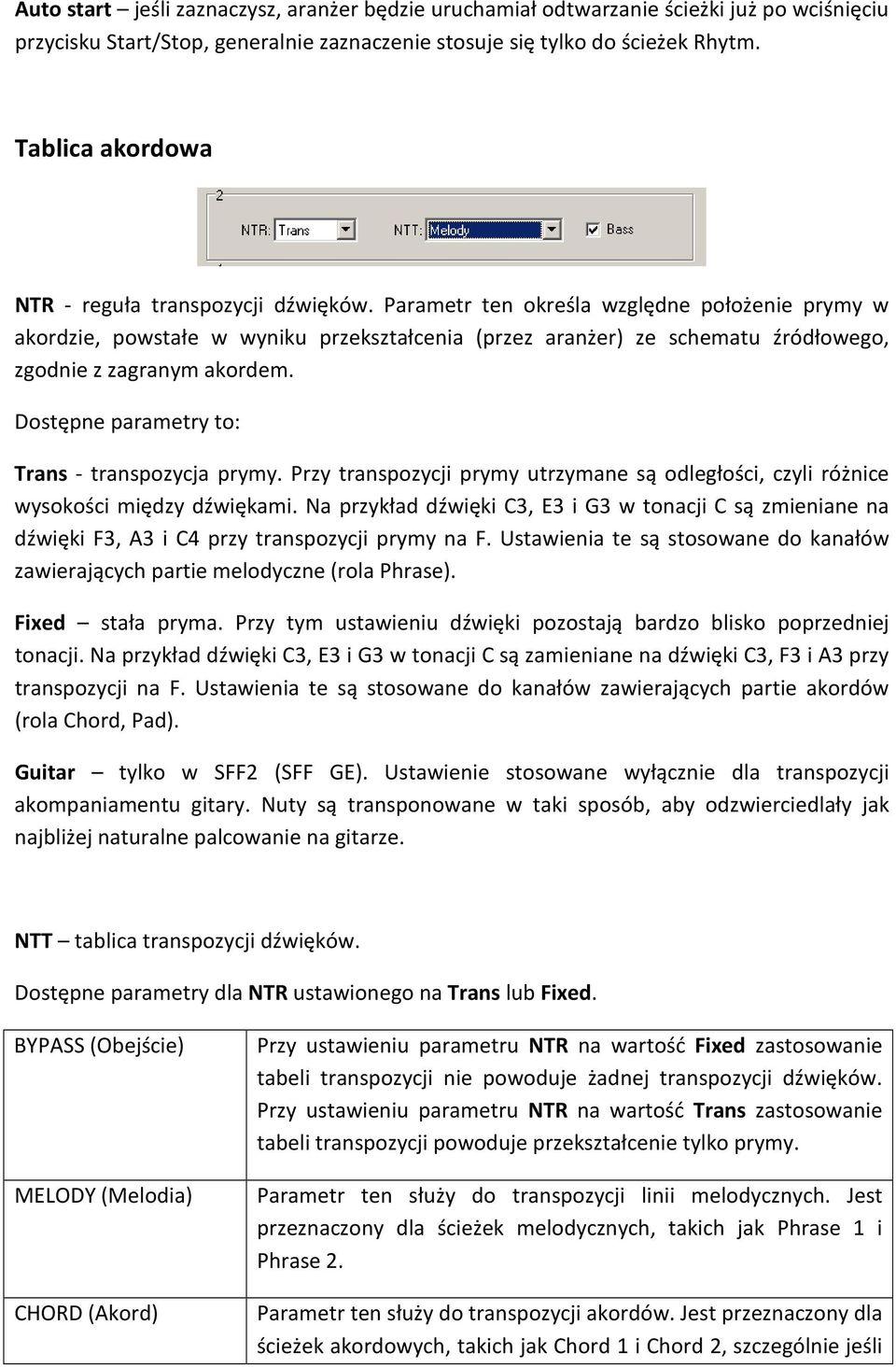 Parametr ten określa względne położenie prymy w akordzie, powstałe w wyniku przekształcenia (przez aranżer) ze schematu źródłowego, zgodnie z zagranym akordem.
