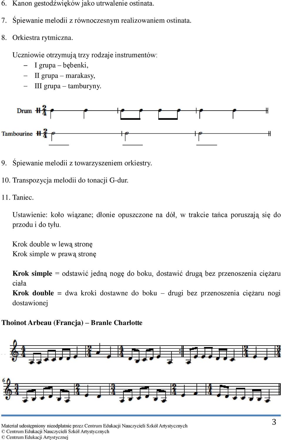 Transpozycja melodii do tonacji G-dur. 11. Taniec. Ustawienie: koło wiązane; dłonie opuszczone na dół, w trakcie tańca poruszają się do przodu i do tyłu.