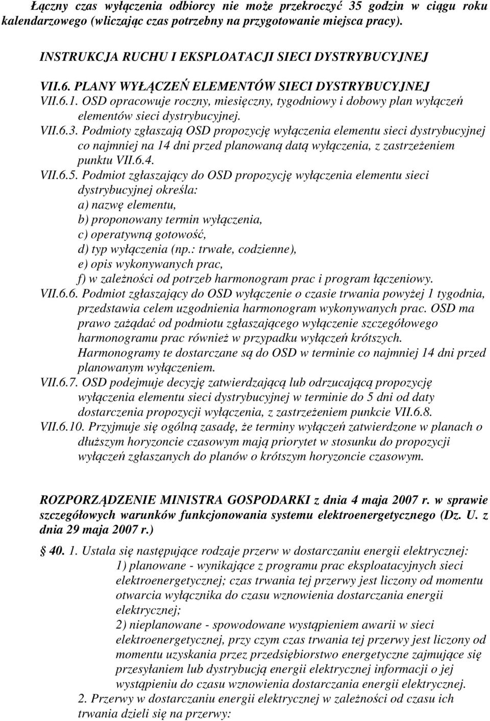OSD opracowuje roczny, miesięczny, tygodniowy i dobowy plan wyłączeń elementów sieci dystrybucyjnej. VII.6.3.