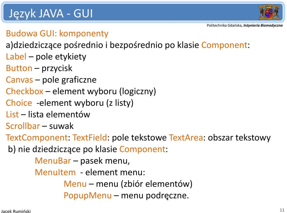 elementów Scrollbar suwak TextComponent: TextField: pole tekstowe TextArea: obszar tekstowy b) nie dziedziczące po
