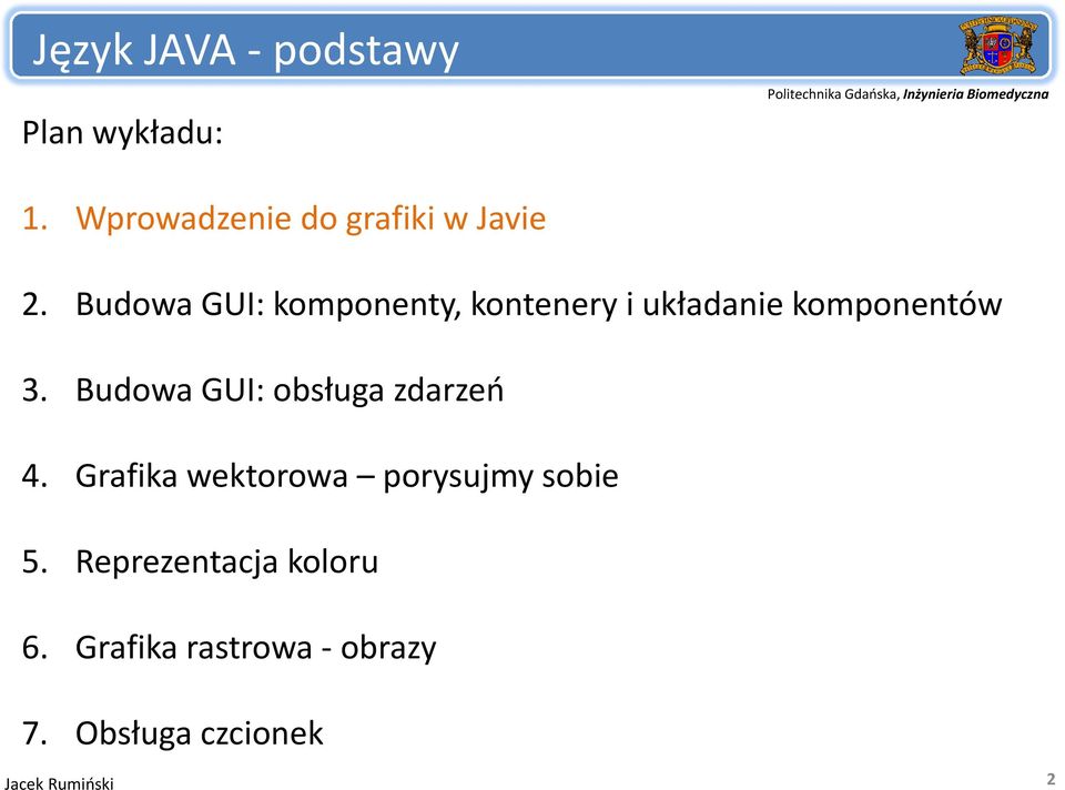 Budowa GUI: obsługa zdarzeń 4. Grafika wektorowa porysujmy sobie 5.