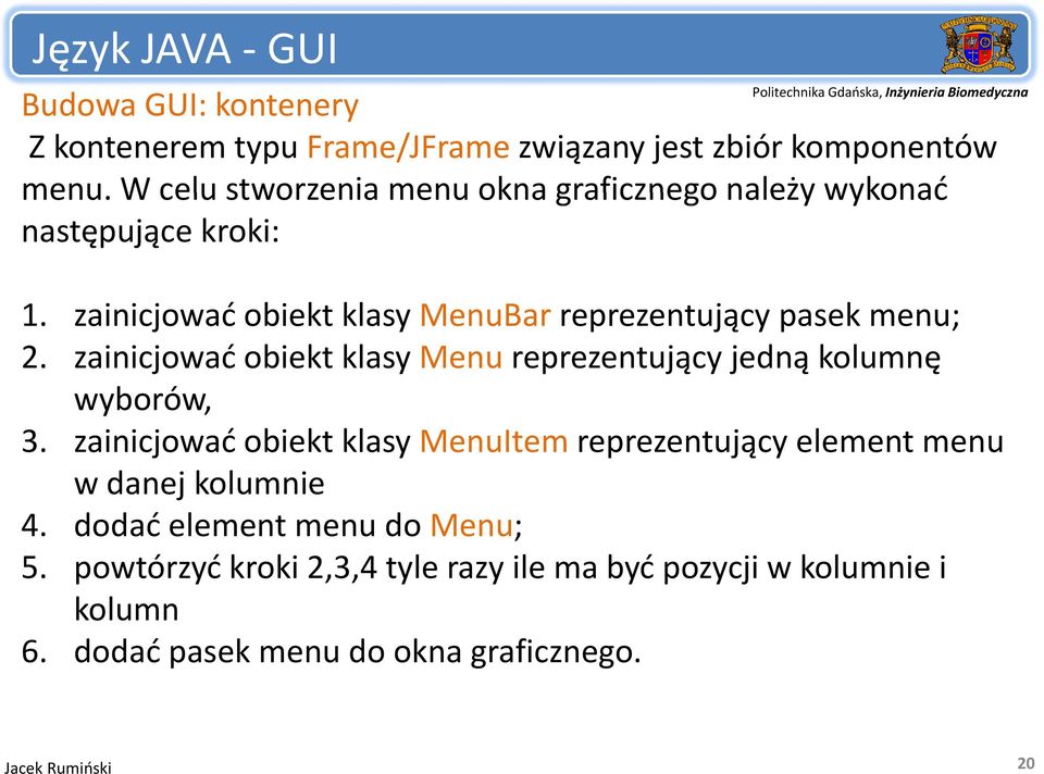 zainicjować obiekt klasy MenuBar reprezentujący pasek menu; 2. zainicjować obiekt klasy Menu reprezentujący jedną kolumnę wyborów, 3.