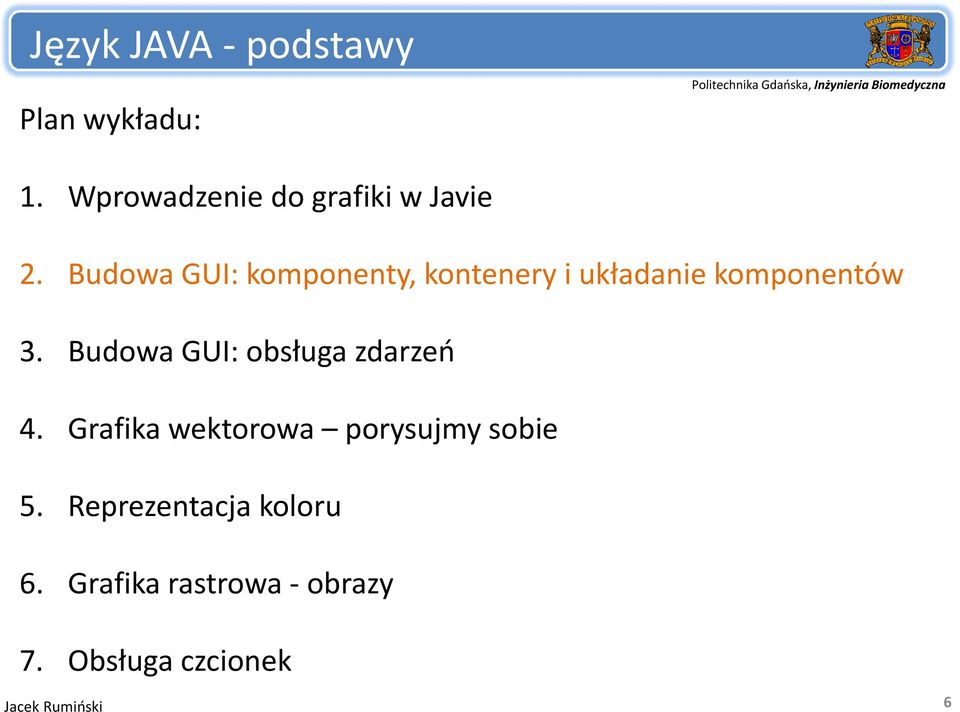 Budowa GUI: obsługa zdarzeń 4. Grafika wektorowa porysujmy sobie 5.