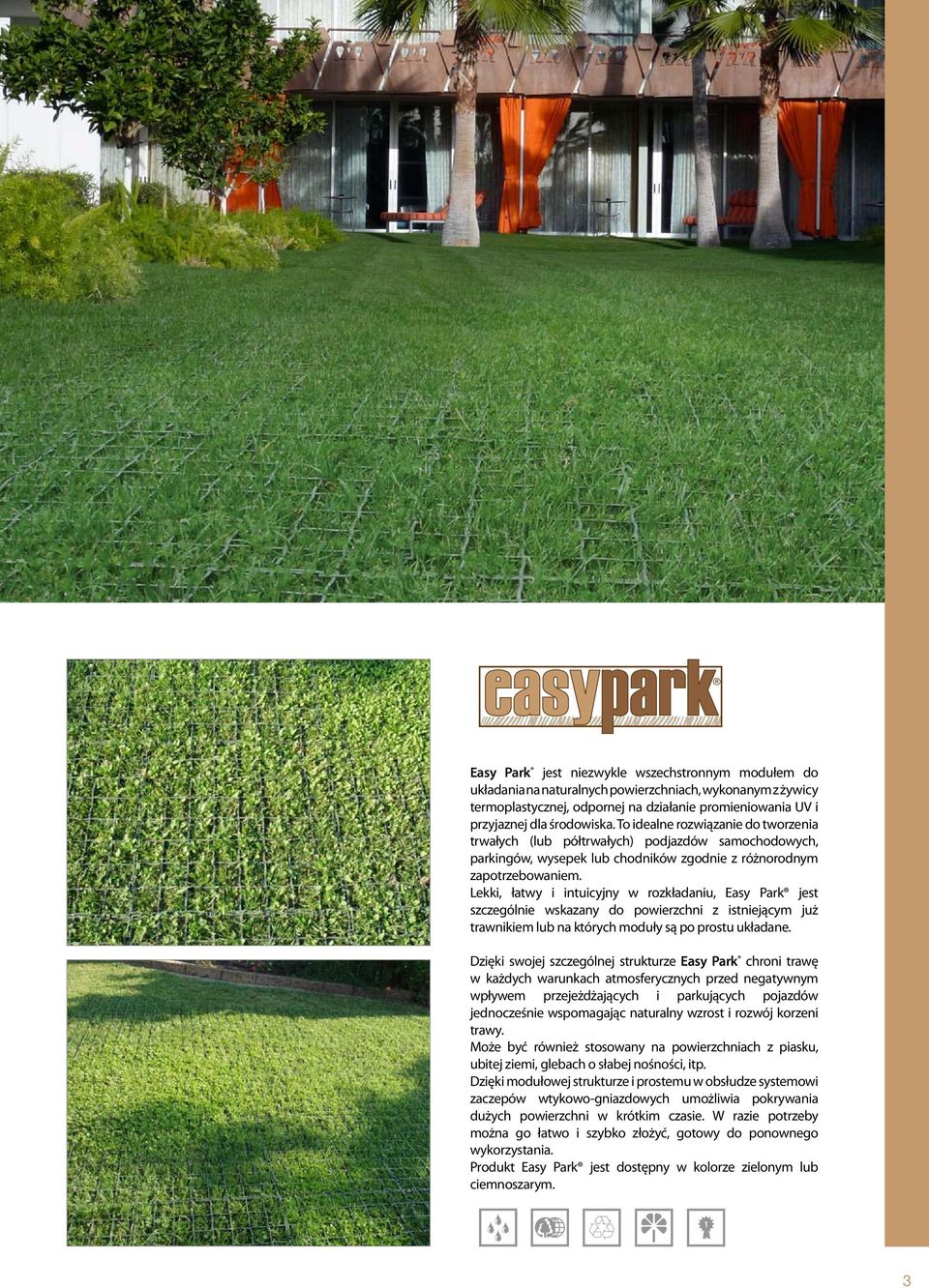 Lekki, łatwy i intuicyjny w rozkładaniu, Easy Park jest szczególnie wskazany do powierzchni z istniejącym już trawnikiem lub na których moduły są po prostu układane.