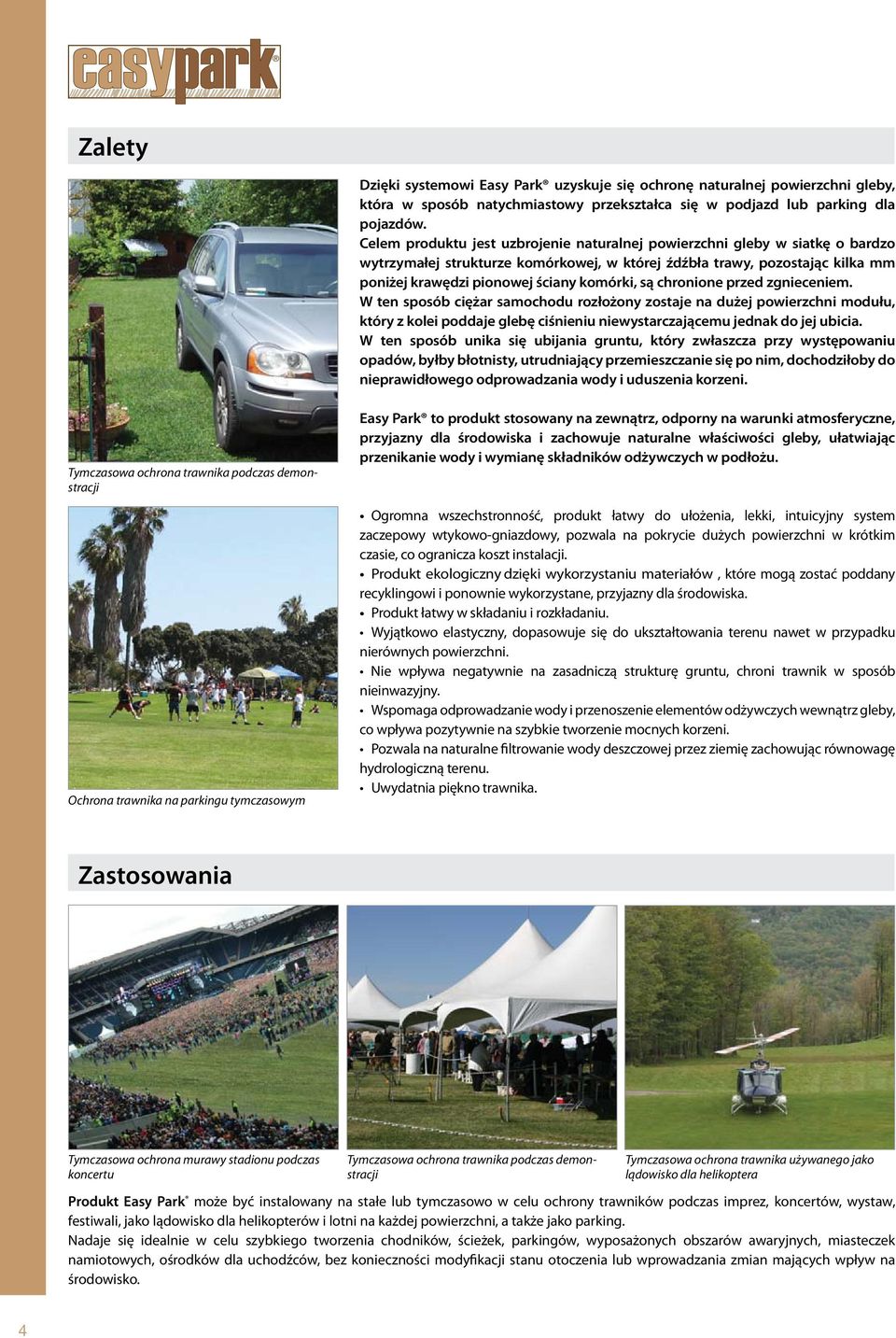 są chronione przed zgnieceniem. W ten sposób ciężar samochodu rozłożony zostaje na dużej powierzchni modułu, który z kolei poddaje glebę ciśnieniu niewystarczającemu jednak do jej ubicia.