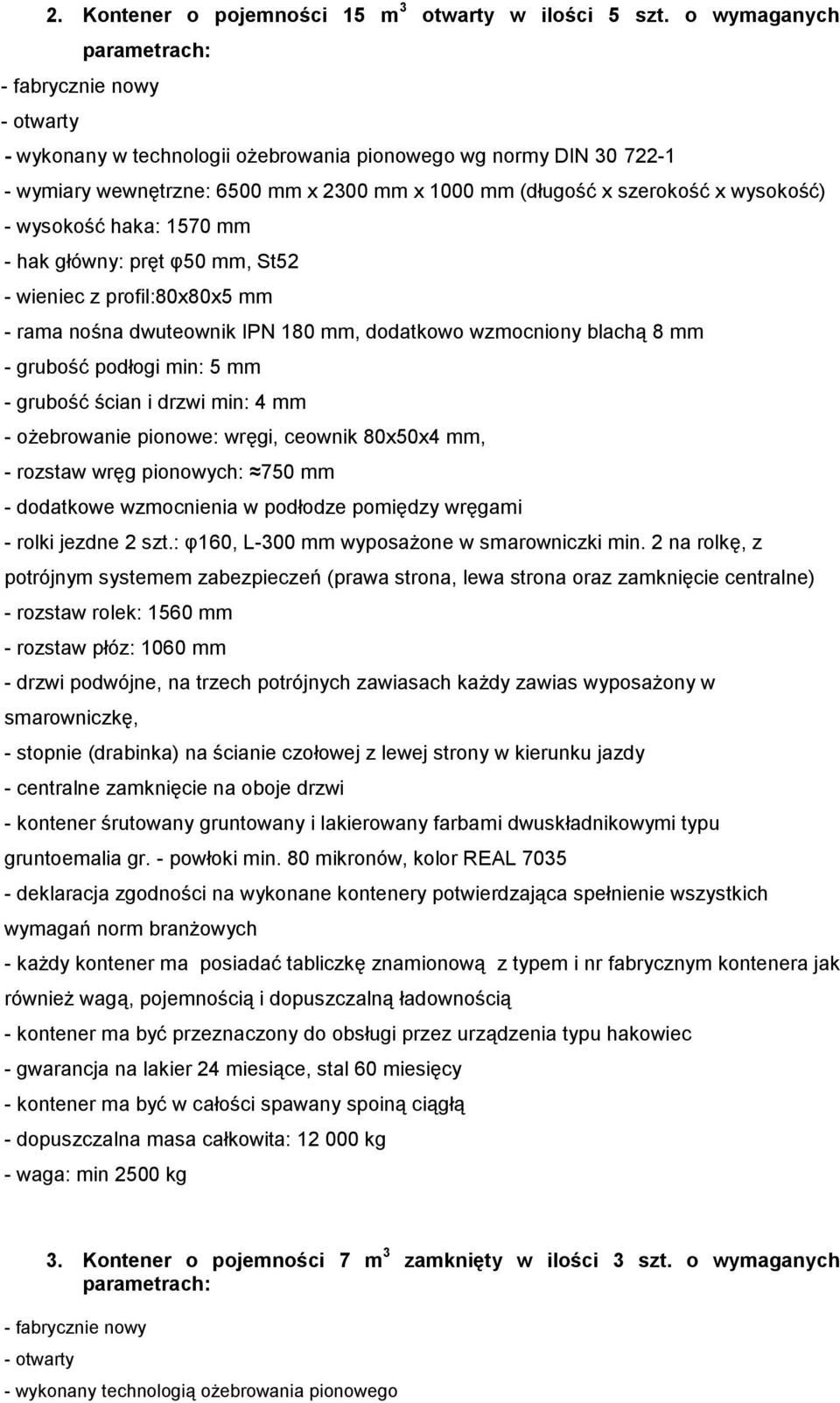 mm - hak główny: pręt φ50 mm, St52 - wieniec z profil:80x80x5 mm - rama nośna dwuteownik IPN 180 mm, dodatkowo wzmocniony blachą 8 mm - grubość podłogi min: 5 mm - grubość ścian i drzwi min: 4 mm -