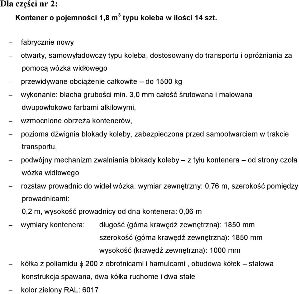 3,0 mm całość śrutowana i malowana dwupowłokowo farbami alkilowymi, wzmocnione obrzeża kontenerów, pozioma dźwignia blokady koleby, zabezpieczona przed samootwarciem w trakcie transportu, podwójny