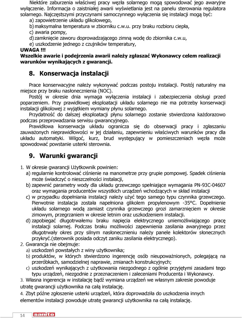 ładu glikolowego, b) maksymalna temperatura w zbiorniku c.w.u. przy braku rozbioru ciepła, c) awaria pompy, d) zamknięcie zaworu doprowadzającego zimną wodę do zbiornika c.w.u, e) uszkodzenie jednego z czujników temperatury, UWAGA!