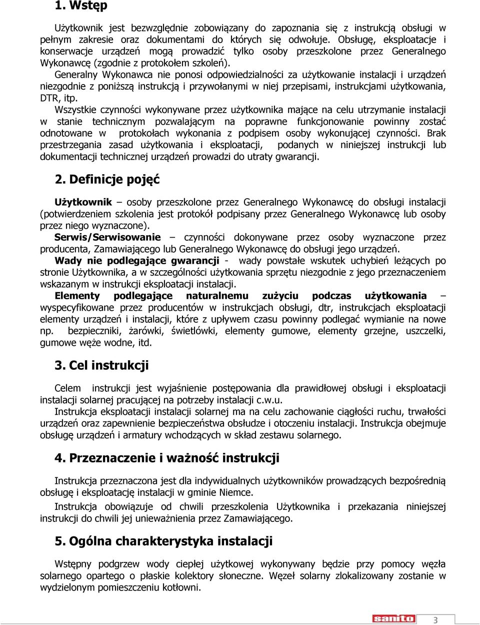 Generalny Wykonawca nie ponosi odpowiedzialności za użytkowanie instalacji i urządzeń niezgodnie z poniższą instrukcją i przywołanymi w niej przepisami, instrukcjami użytkowania, DTR, itp.