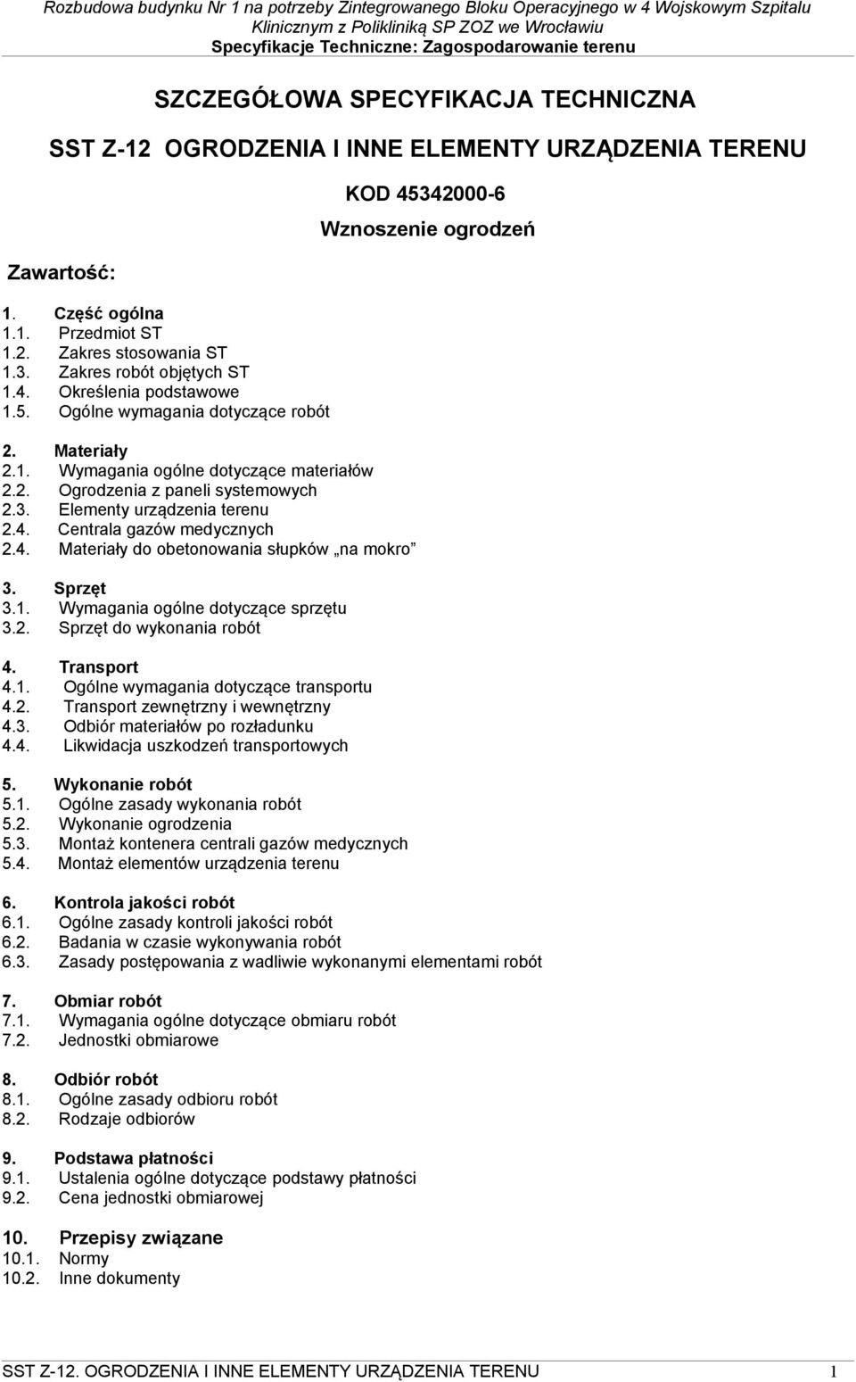 Centrala gazów medycznych 2.4. Materiały do obetonowania słupków na mokro 3. Sprzęt 3.1. Wymagania ogólne dotyczące sprzętu 3.2. Sprzęt do wykonania robót 4. Transport 4.1. Ogólne wymagania dotyczące transportu 4.