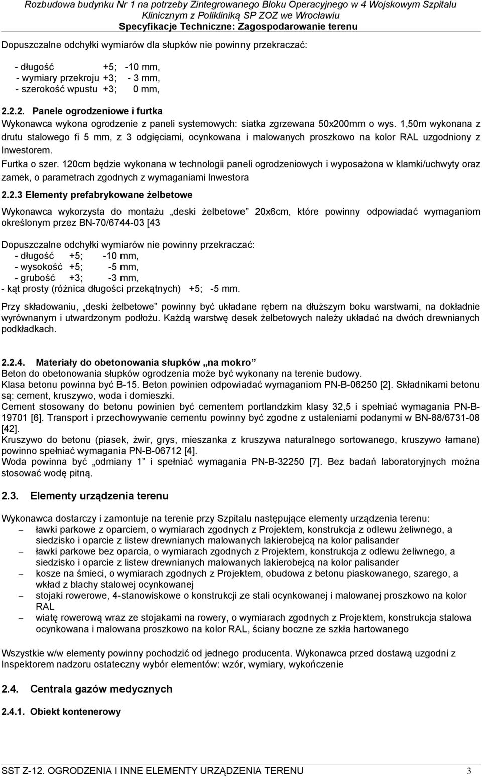 1,50m wykonana z drutu stalowego fi 5 mm, z 3 odgięciami, ocynkowana i malowanych proszkowo na kolor RAL uzgodniony z Inwestorem. Furtka o szer.