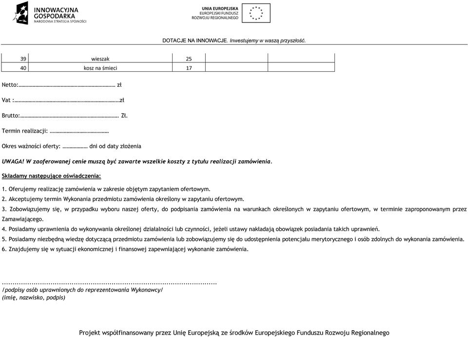 Akceptujemy termin Wykonania przedmiotu zamówienia określony w zapytaniu ofertowym. 3.